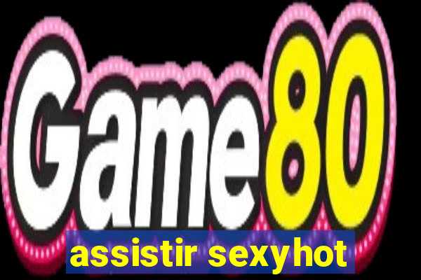 assistir sexyhot